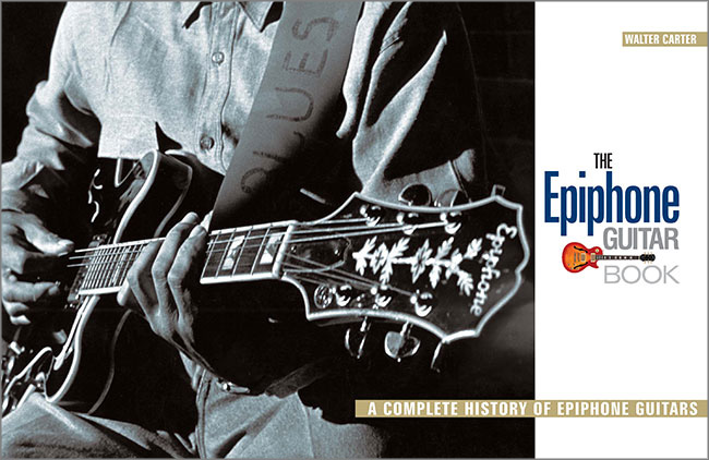 The Epiphone Guitar Book: Walter Carter chronicles the history of Epiphone